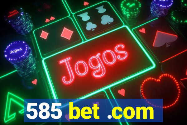 585 bet .com
